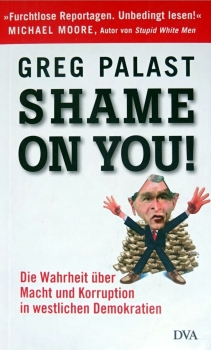 Shame on you! - Die Wahrheit über Macht und Korruption in westlichen Demokratien von Greg Palast